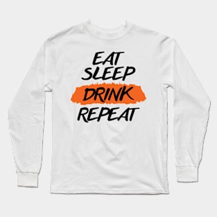 Eat Sleep Drink Repeat Long Sleeve T-Shirt